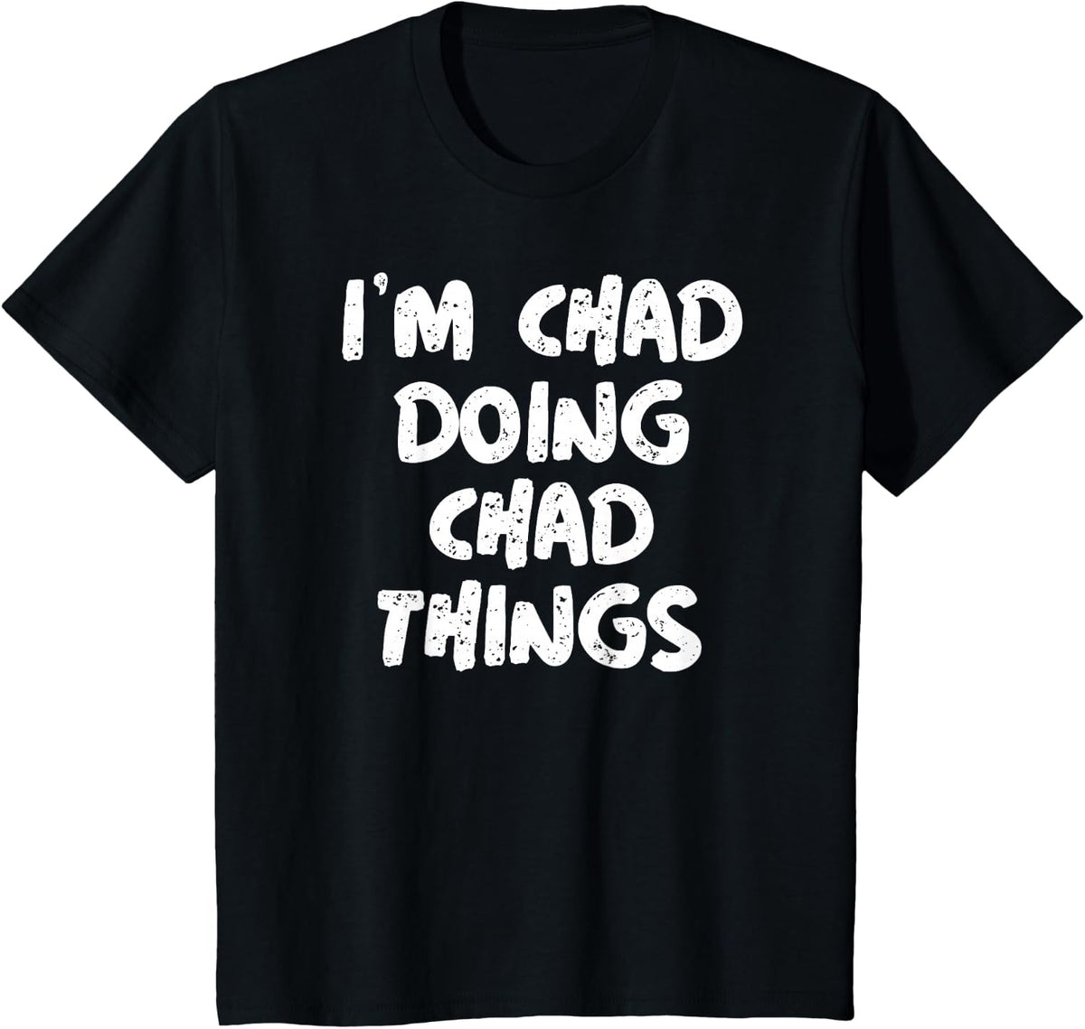 I'm Chad Doing Chad Things Shirt Funny Gift T-Shirt - Black