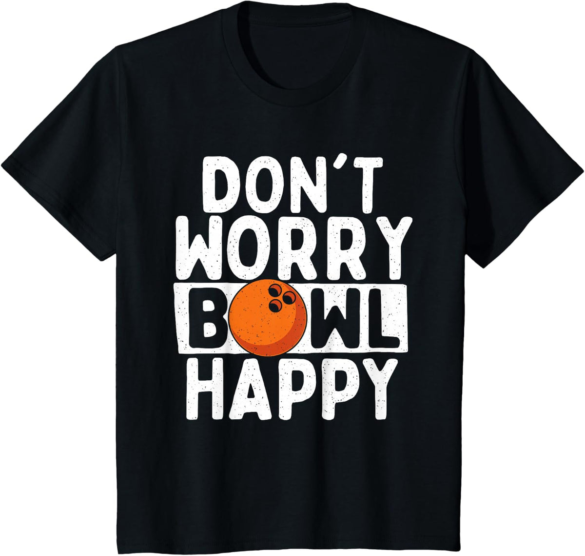 Don't Worry Bowl Happy - Bowler Bowling T-Shirt - Black