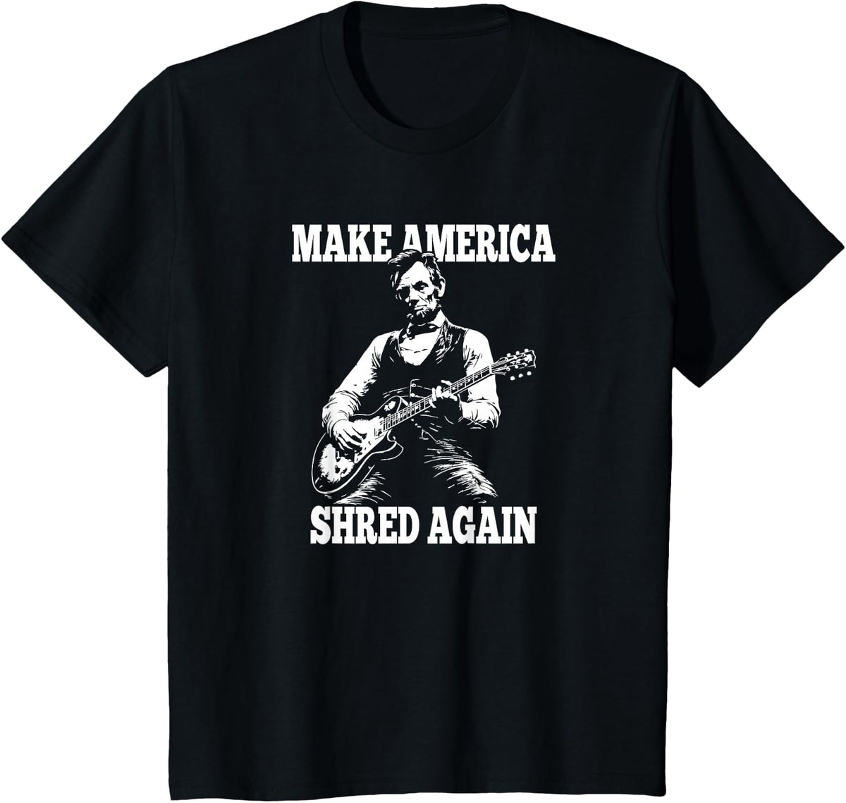 Make America Shred Again President Lincoln Playing Guitar T-Shirt - Black