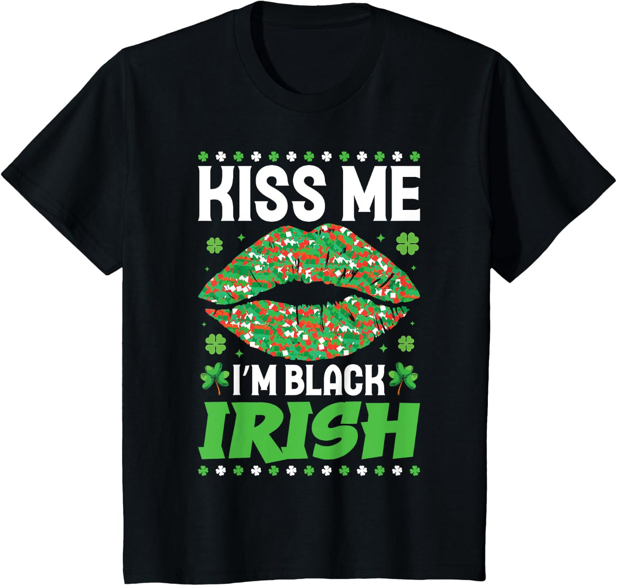 Kiss Me I'm Black Irish Saint Patrick's Day Shamrocks T-Shirt - Black