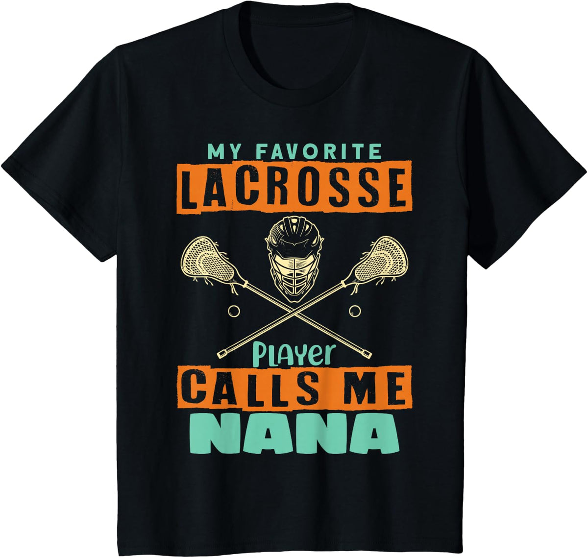 My Favorite Lacrosse Player Calls Me Nana T-Shirt Tee for Grandmothers - Black