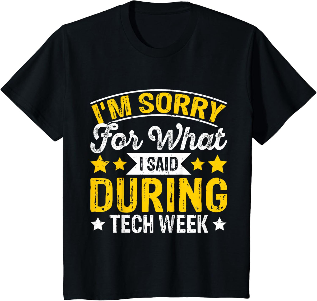 I'm Sorry For What I Said During Tech Week T-Shirt - Black