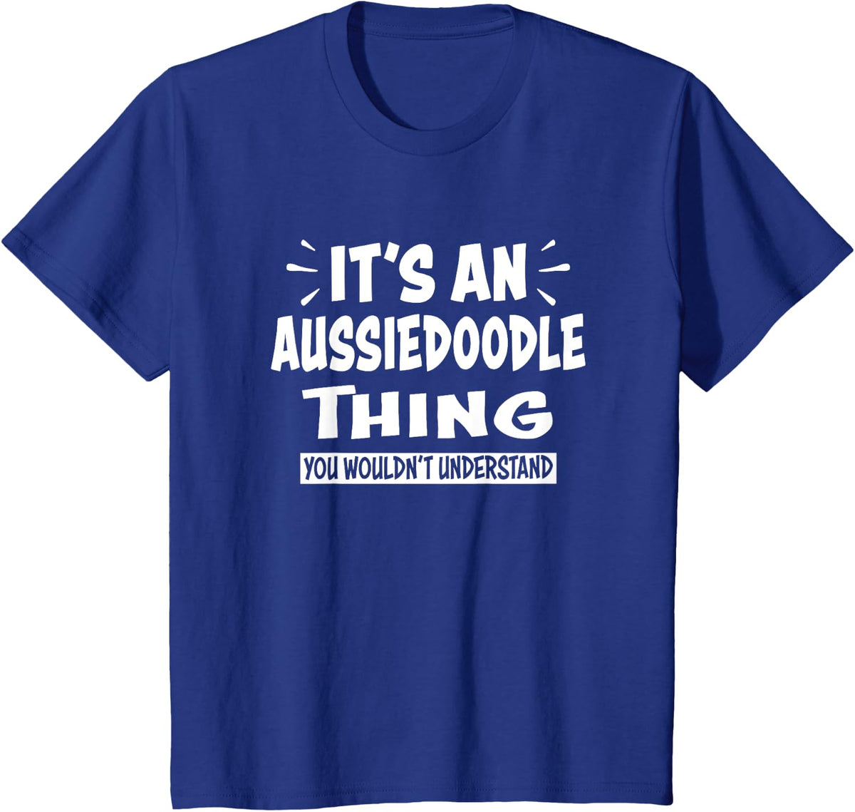 AUSSIEDOODLE Thing You Wouldn't Understand Animal Lovers T-Shirt - Royal Blue
