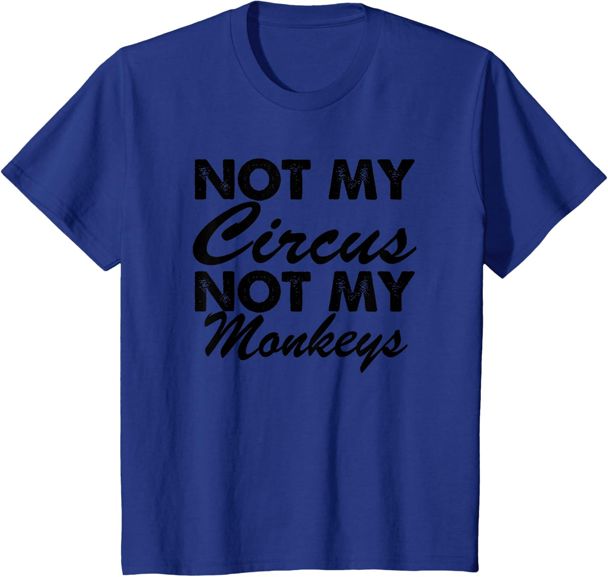 Funny - Not My Circus Not My Monkeys T-Shirt - Royal Blue