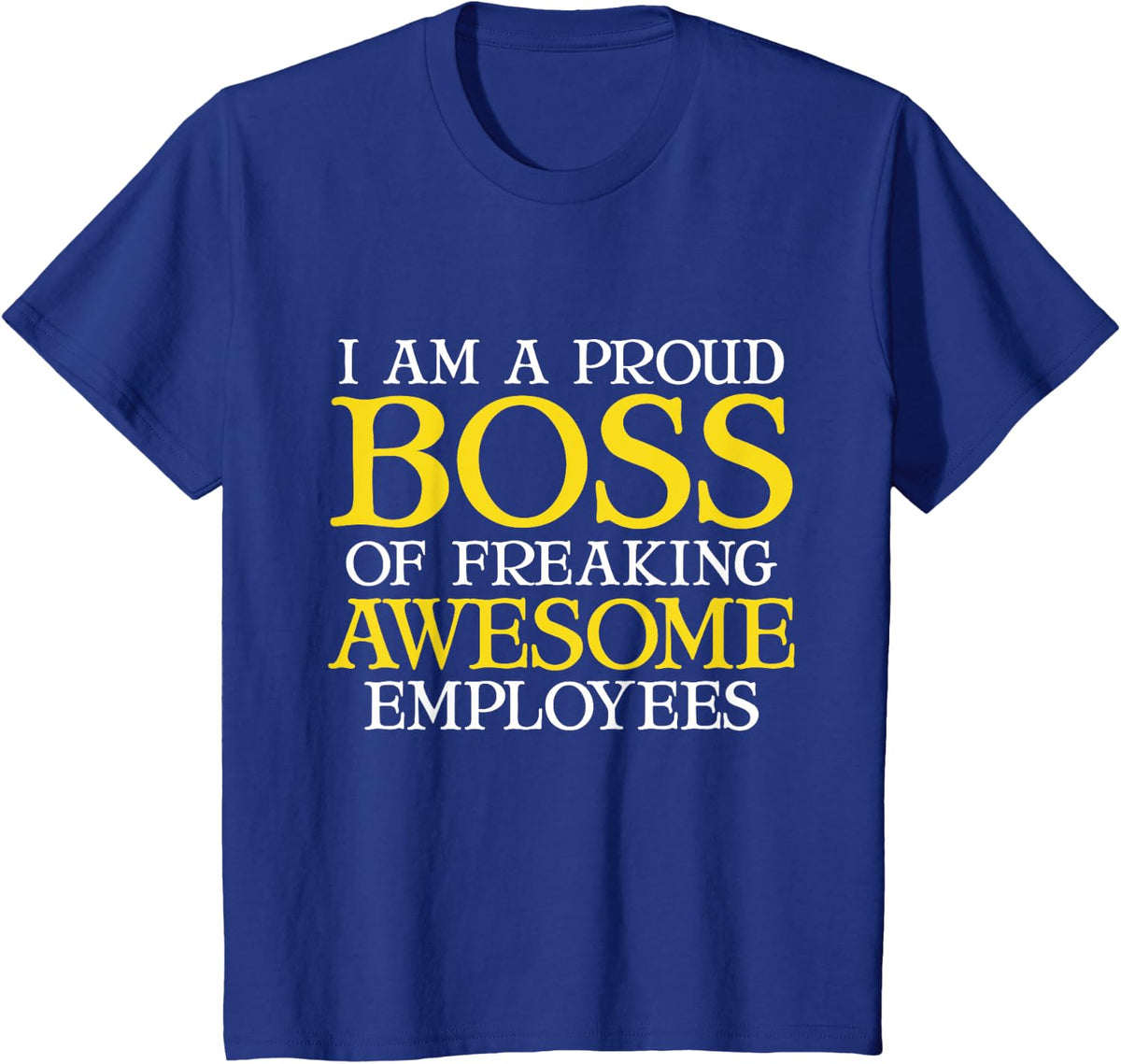 Funny Boss Gift T-Shirt I'm A Proud Boss of Freaking Awesome T-Shirt - Royal Blue