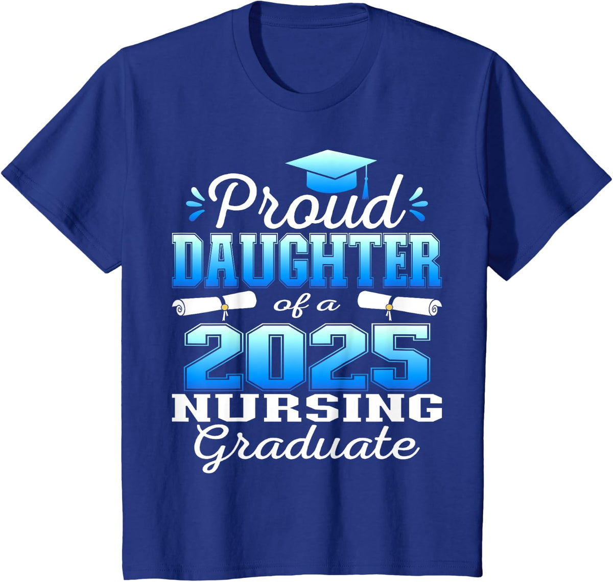 Proud Daughter Class Of 2025 Nursing Graduate Nurse T-Shirt - Royal Blue