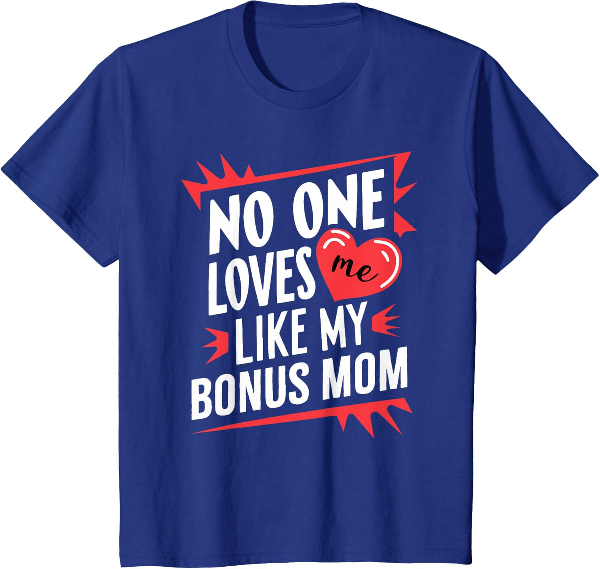 Kids No One Loves Me Like My Bonus Mom Funny Grandkids Grandchild T-Shirt - Royal Blue