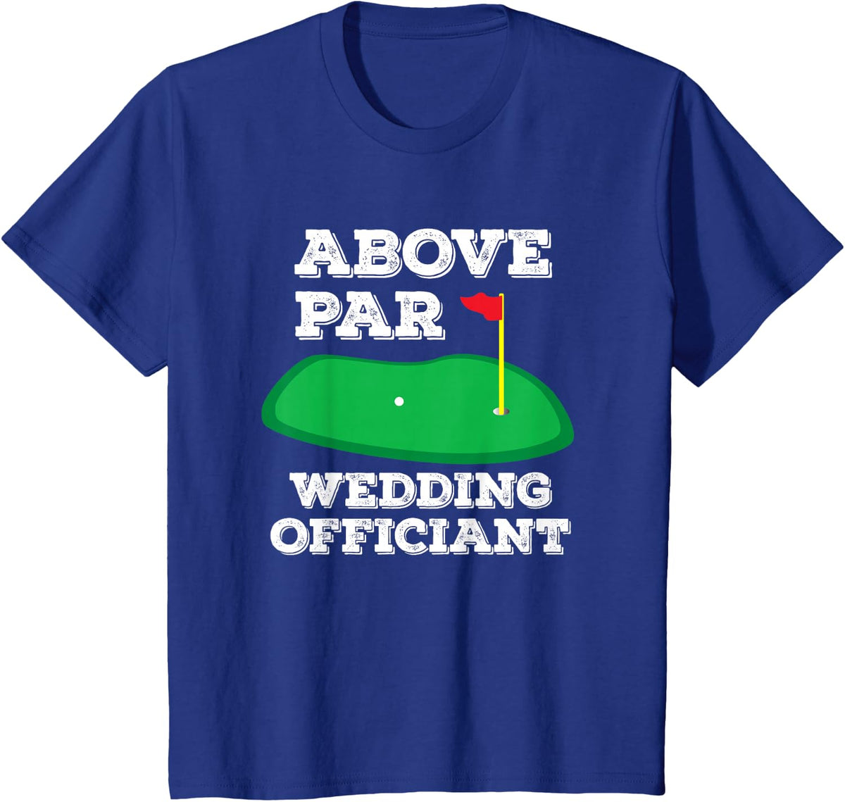 Golf Pun Above Par Wedding Officiant Funny Golfing Gift T-Shirt - Royal Blue