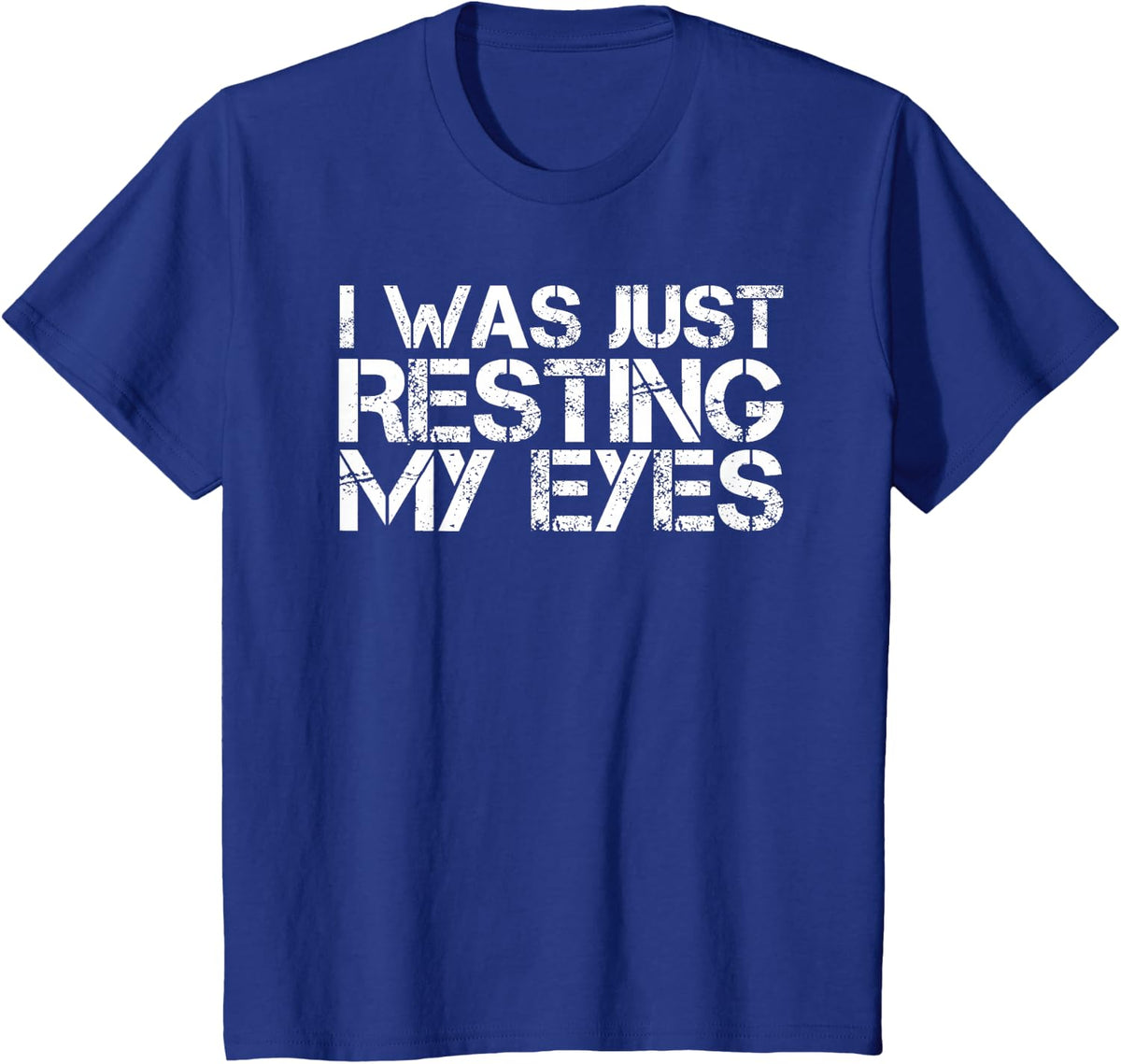 I WAS JUST RESTING MY EYES Shirt Funny Sleeping Gift Idea T-Shirt - Royal Blue