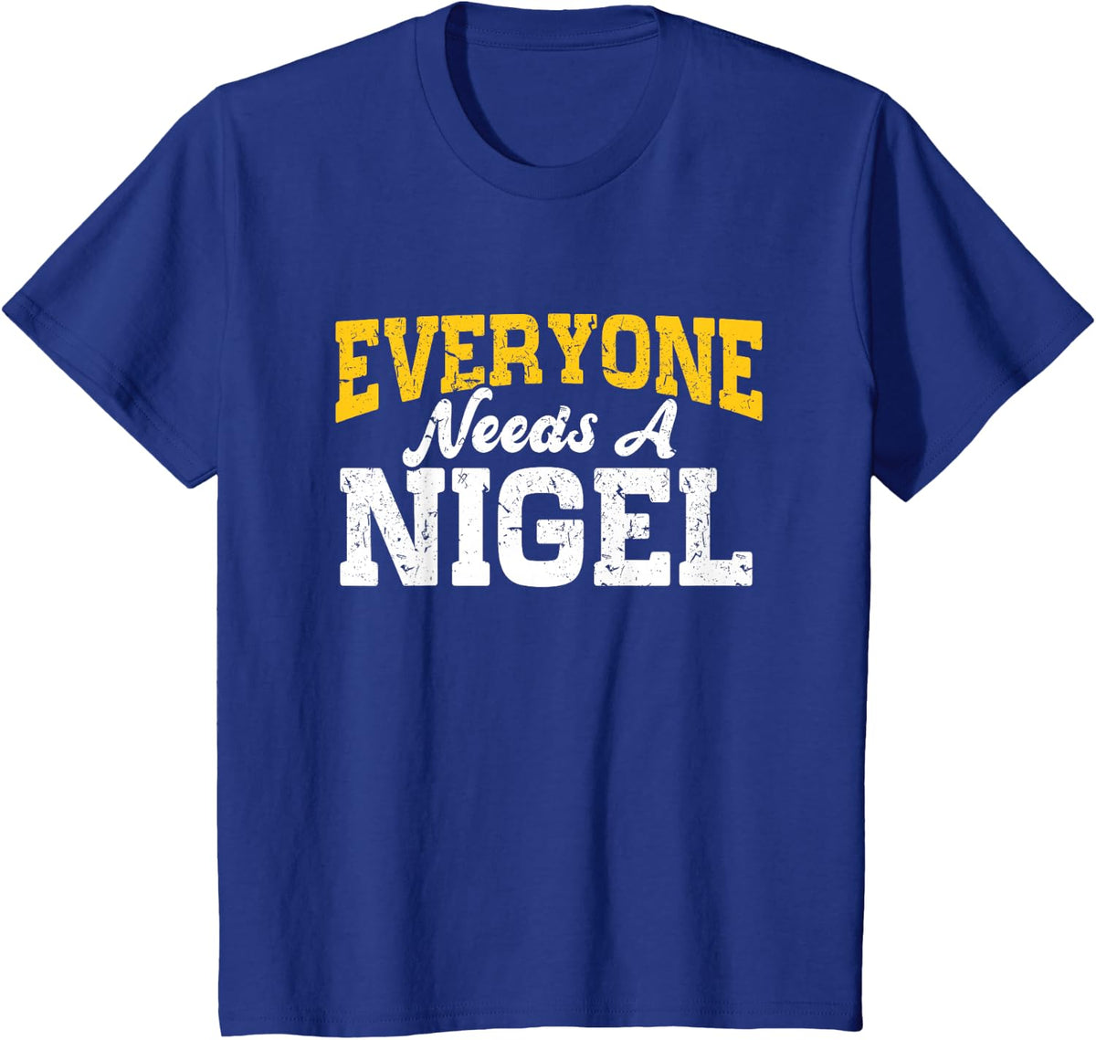 Funny Personalized Name Everyone Needs A Nigel T-Shirt - Royal Blue