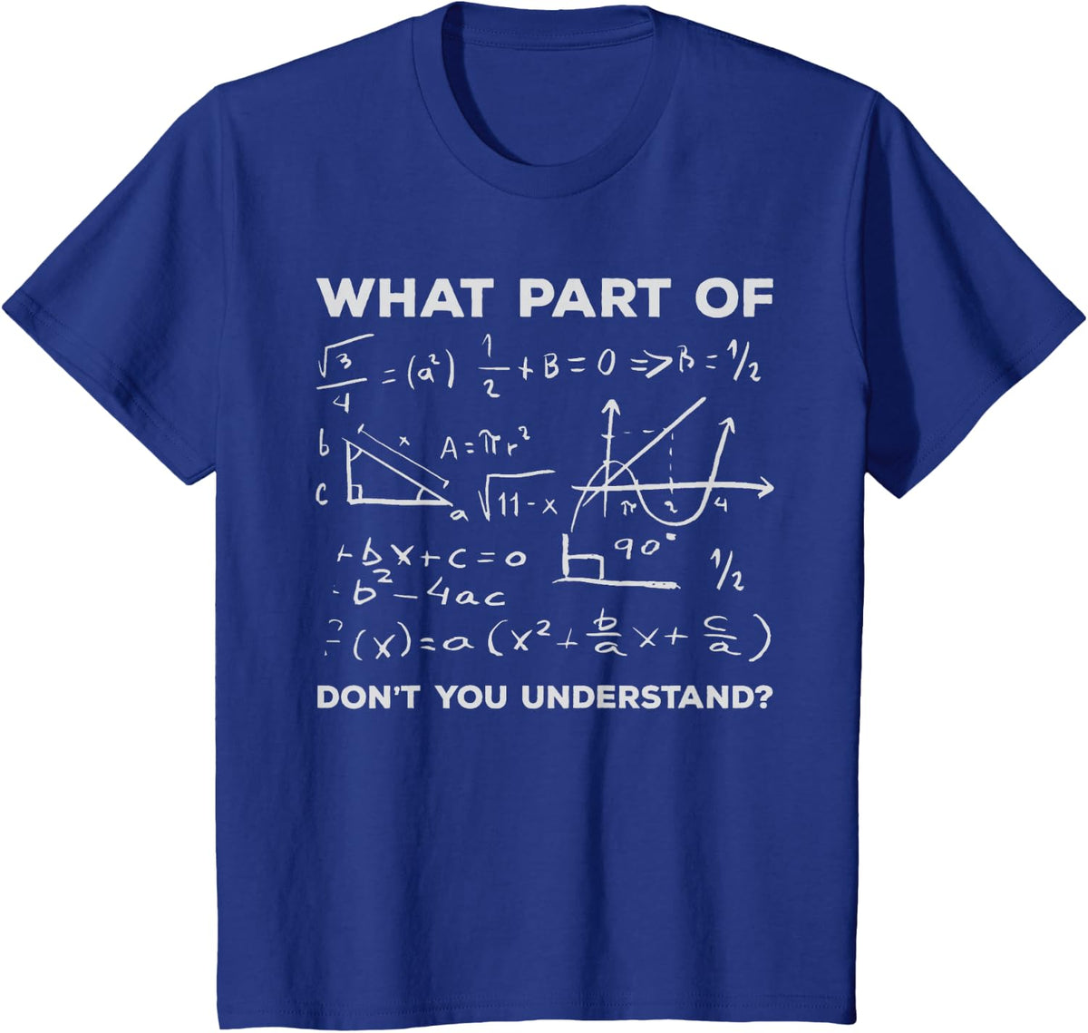 What Part Of Don't You Understand - Funny Math T-Shirt - Royal Blue