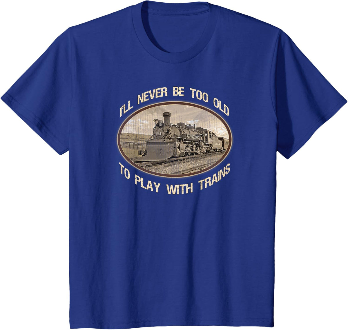 I'll Never be Too Old to Play with Trains T-Shirt - Royal Blue