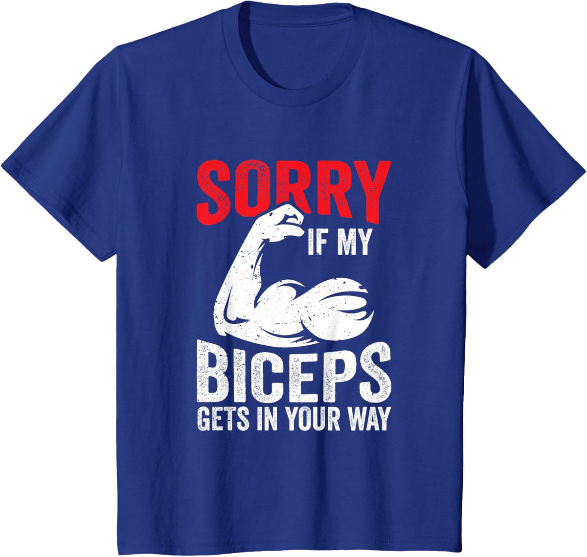 Sorry If My Biceps Gets In Your Way Muscle Curl Sayings T-Shirt - Royal Blue