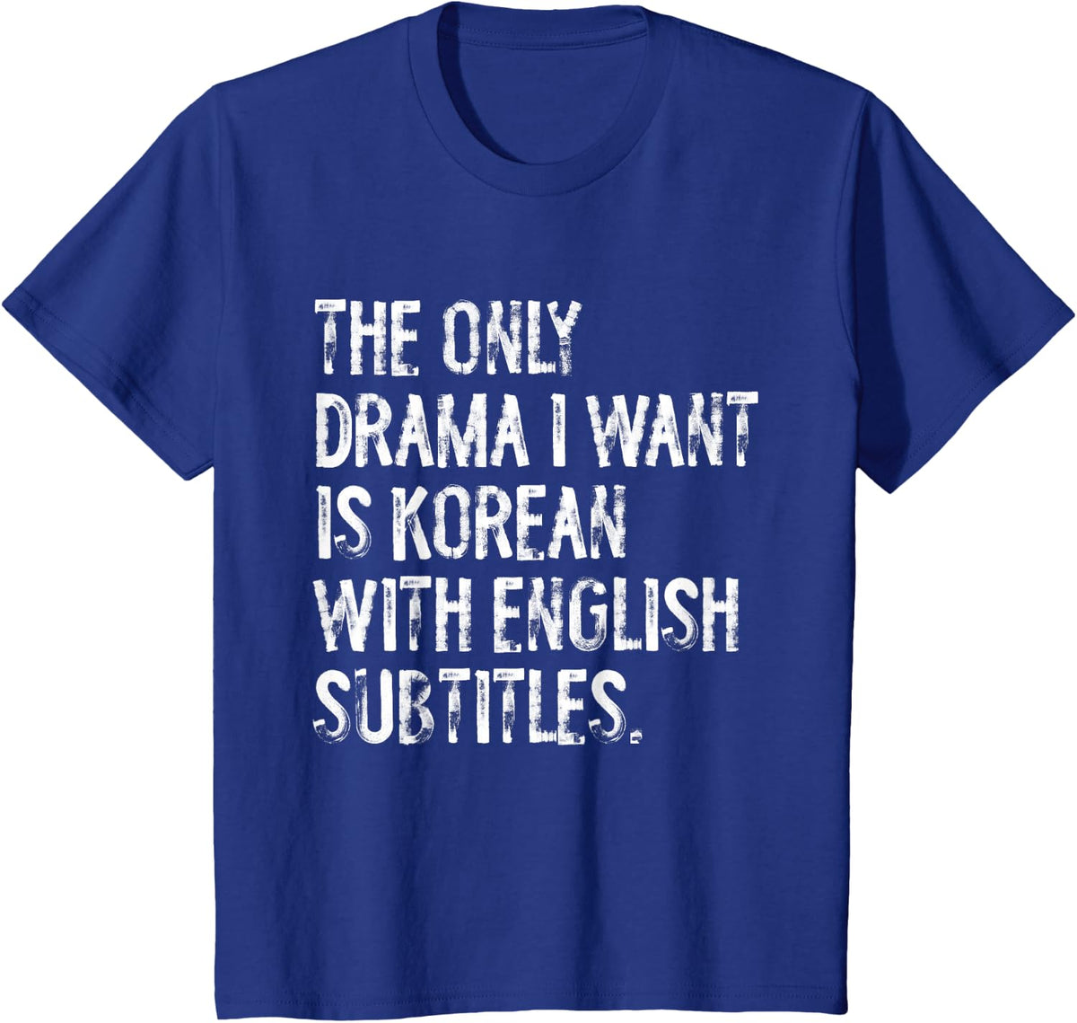The Only Drama I Want Is Korean With English Subtitles T-Shirt - Royal Blue
