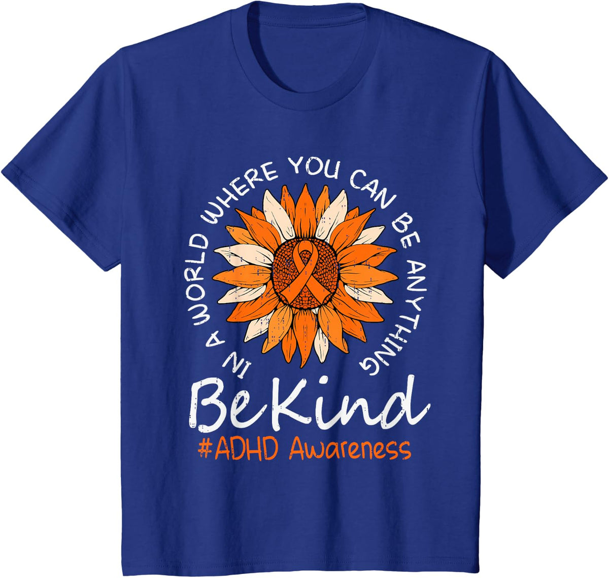 Be Kind ADHD Awareness Sunflower Ribbon Orange Suppport T-Shirt - Royal Blue