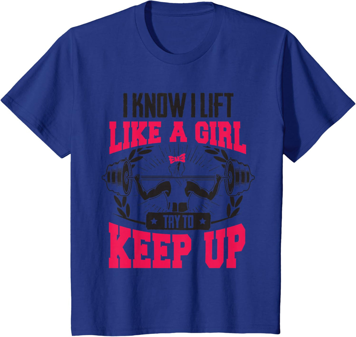 Lift Like A Girl Try To Keep Up - Funny Women Gym Feminist T-Shirt - Royal Blue