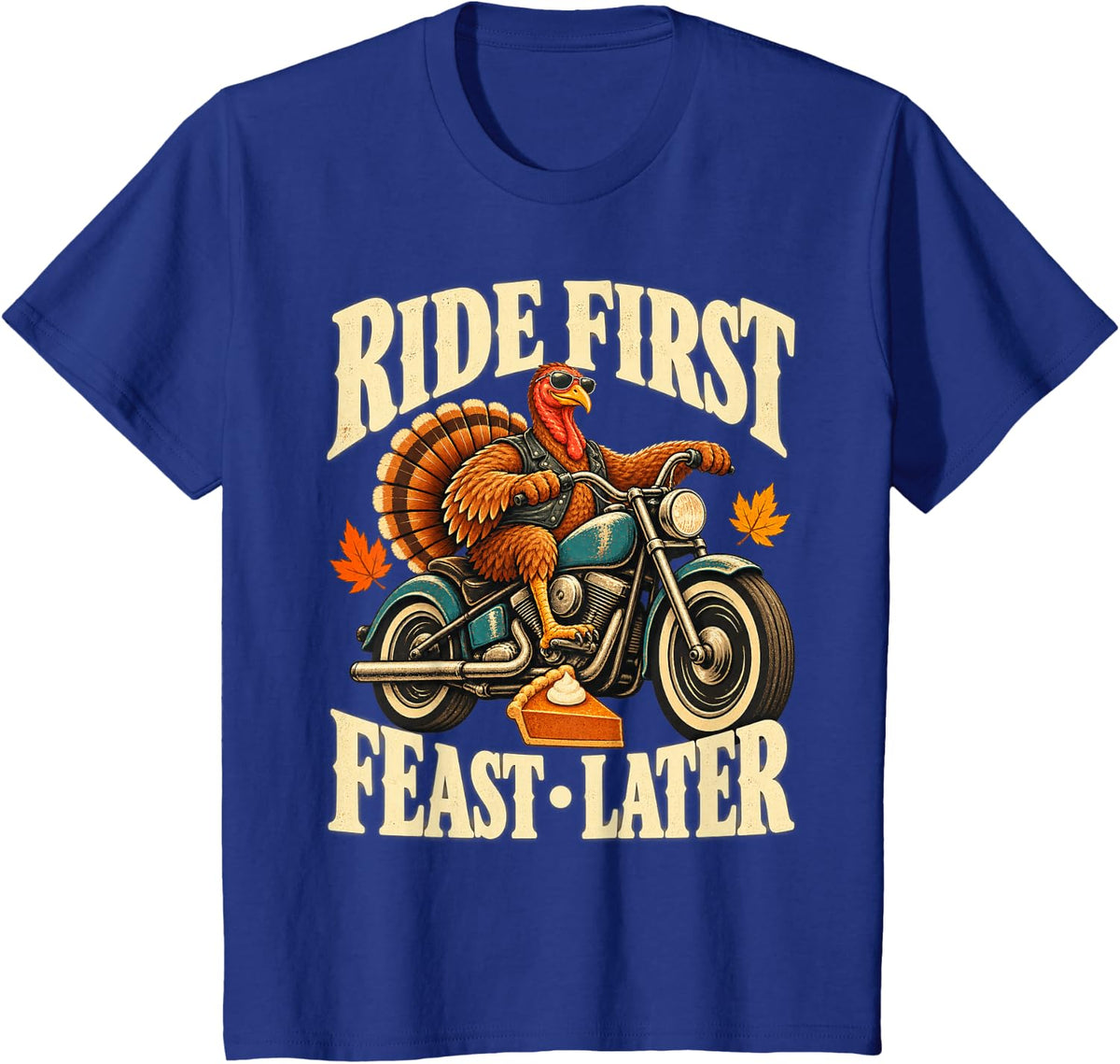 Ride First Feast Later Motorcycle Turkey Thanksgiving T-Shirt - Royal Blue