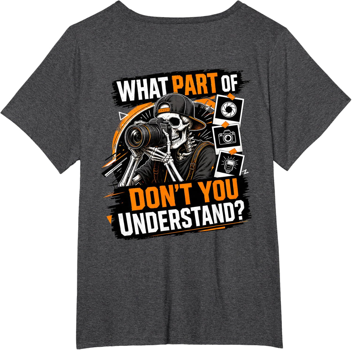 Skeleton Photographer What Part of Don't You Understand T-Shirt - Dark Heather Grey