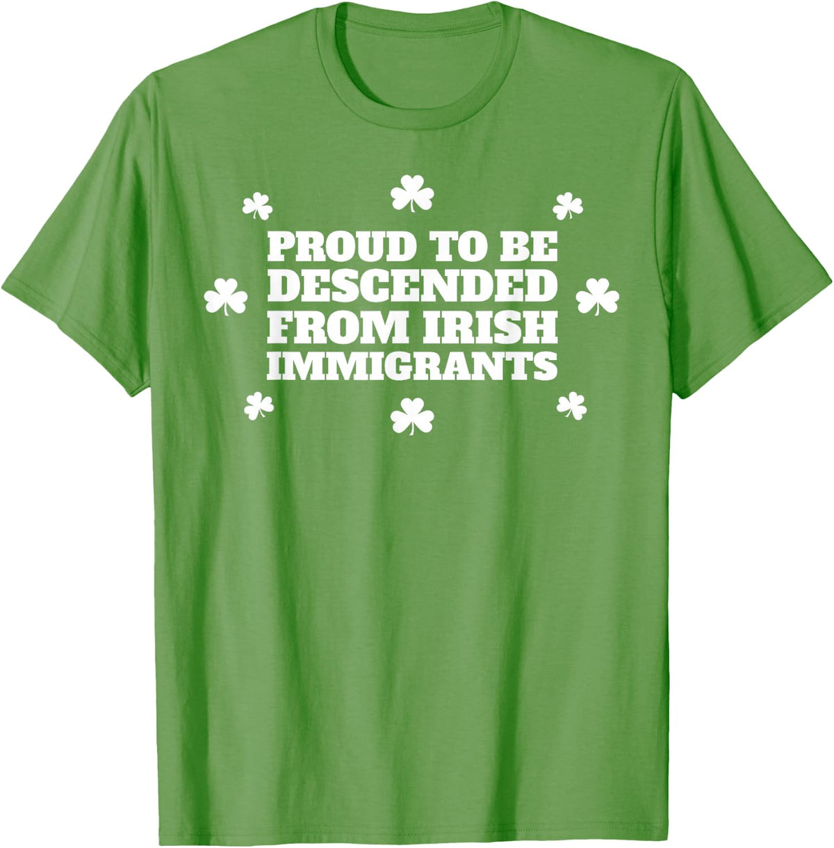 St Patricks Day Proud to Be Descended Irish Immigrants T-Shirt - Grass Green