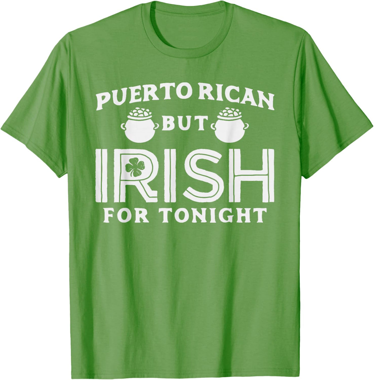 Puerto Rican But Irish For Tonight Shirt St. Patricks Day T-Shirt - Grass Green