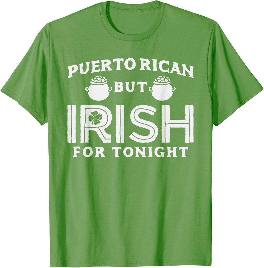 Puerto Rican But Irish For Tonight Shirt St. Patricks Day T-Shirt - Grass Green