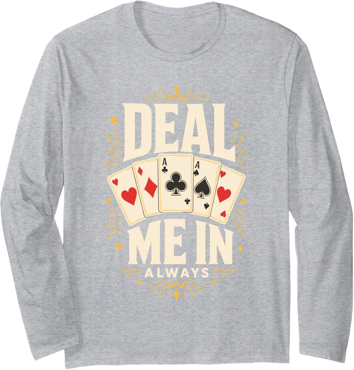 Deal Me in Always Playing Cards Poker Hand Long Sleeve T-Shirt - Adult Unisex Heather Grey