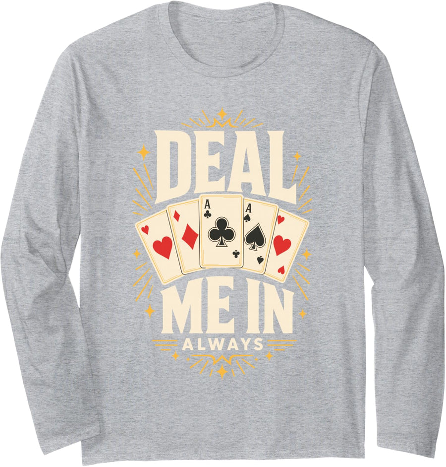 Deal Me in Always Playing Cards Poker Hand Long Sleeve T-Shirt - Adult Unisex Heather Grey