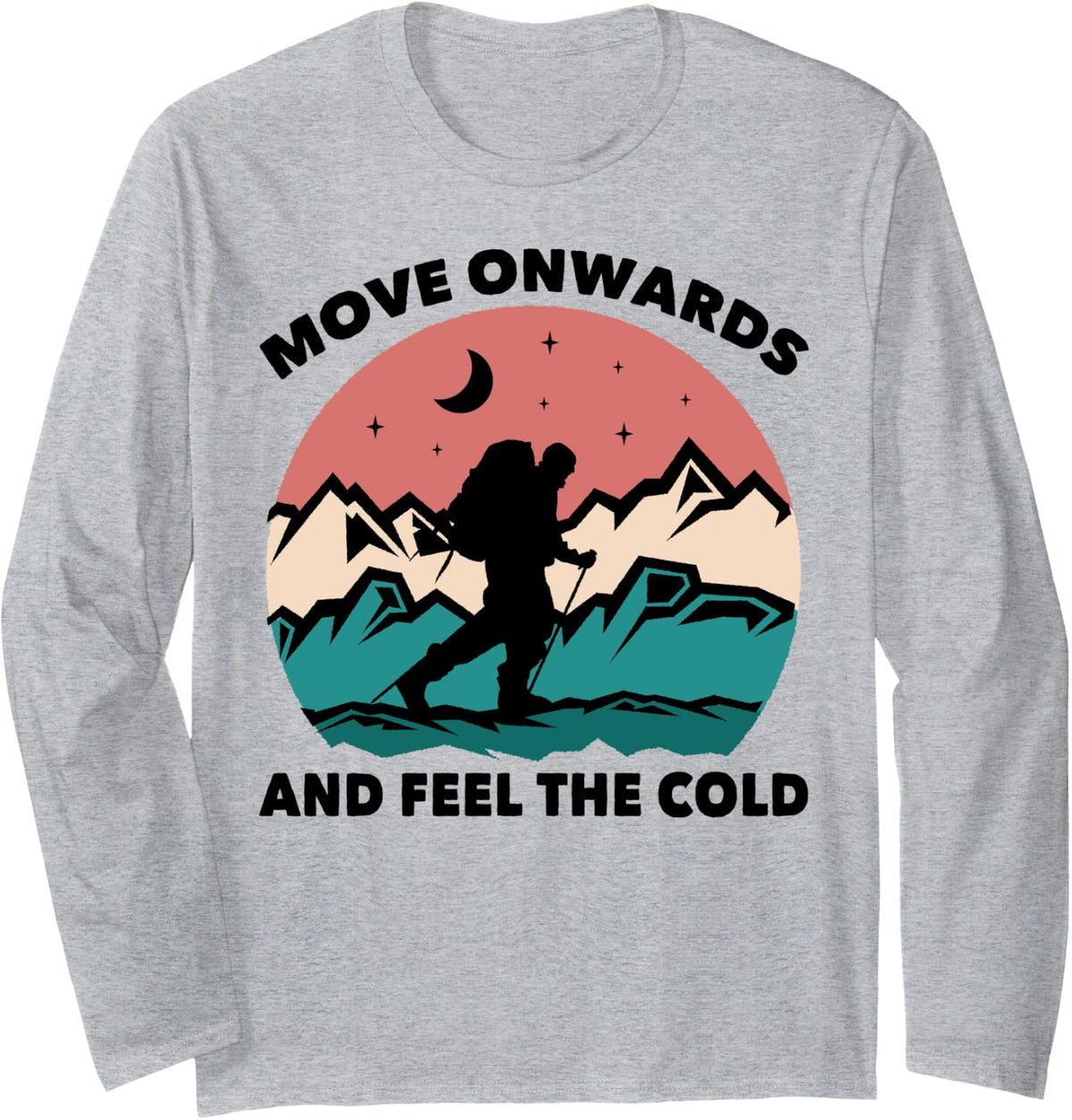 Move Onwards And Feel The Cold - Hiking Mountaineering Long Sleeve T-Shirt - Adult Unisex Heather Grey