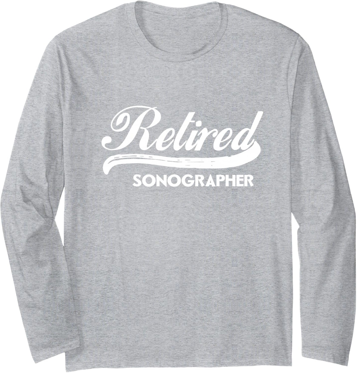 Retired Sonographer Funny Retirement Party Gift Long Sleeve T-Shirt - Adult Unisex Heather Grey