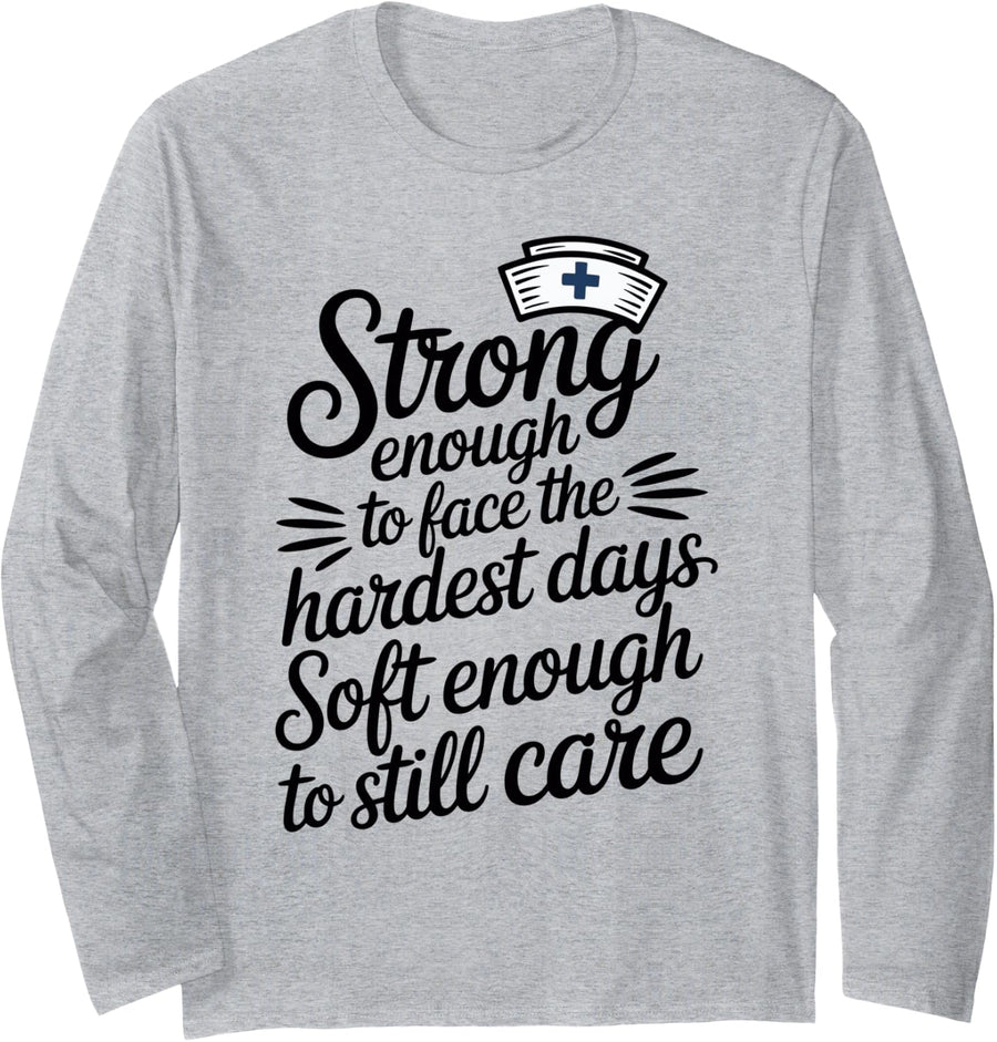 Strong Enough to Face The Hardest Days Nursing Hospice Nurse Long Sleeve T-Shirt - Adult Unisex Heather Grey