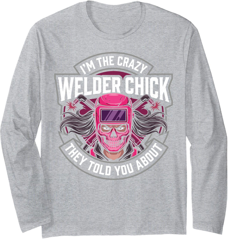 I'm The Crazy Welder Chick They Told You About Welding Tee Long Sleeve T-Shirt - Adult Unisex Heather Grey