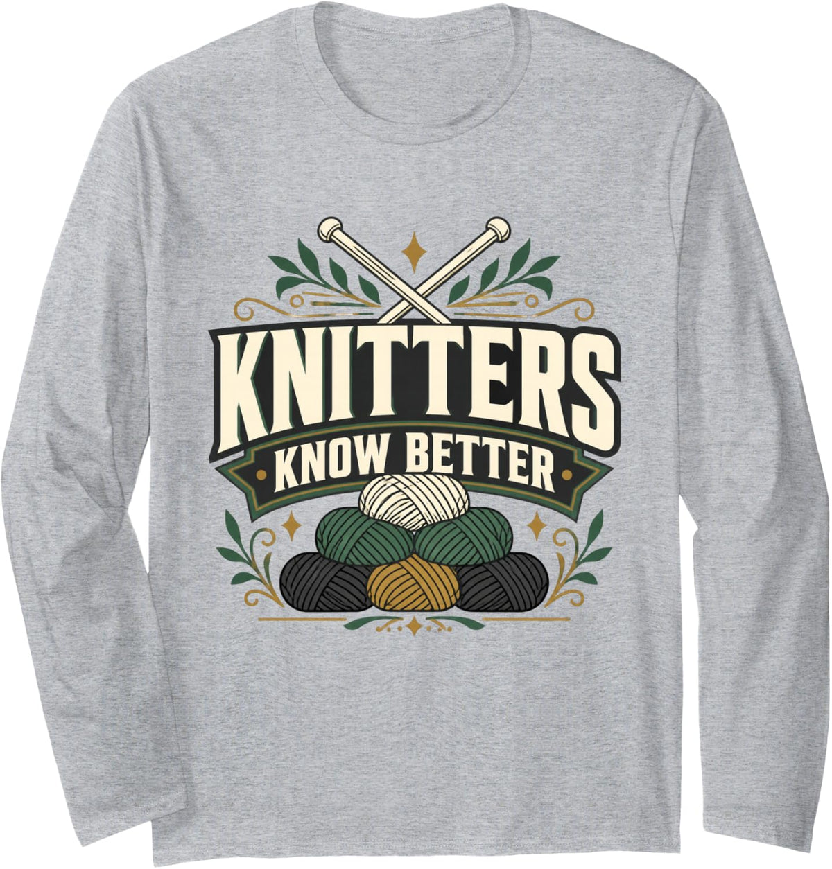 Knitters Know Better Knitting Knitter Yarn Crafter Long Sleeve T-Shirt - Adult Unisex Heather Grey