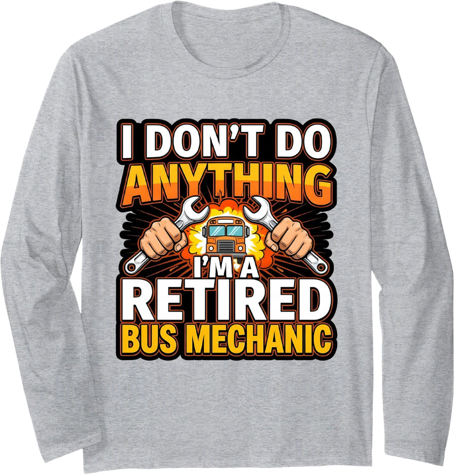 Retired Bus Mechanic I Don't Do Anything Long Sleeve T-Shirt - Adult Unisex Heather Grey