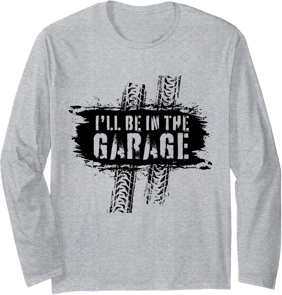I'll Be in The Garage Auto Mechanic Car Graphic Funny Long Sleeve T-Shirt - Adult Unisex Heather Grey