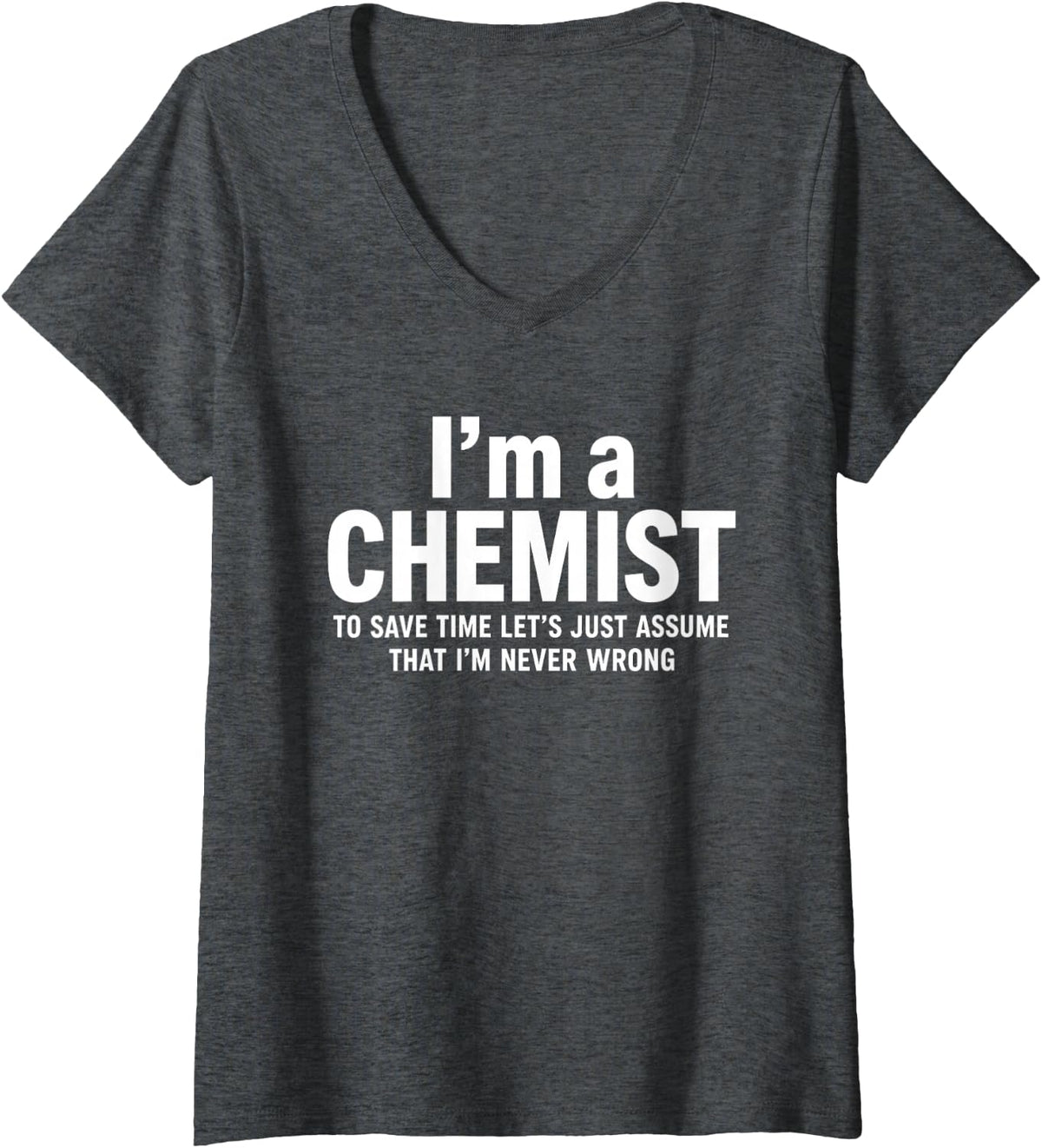 Women's Funny Saying Chemist Never Wrong Humorous V-Neck T-Shirt - Dark Heather Grey