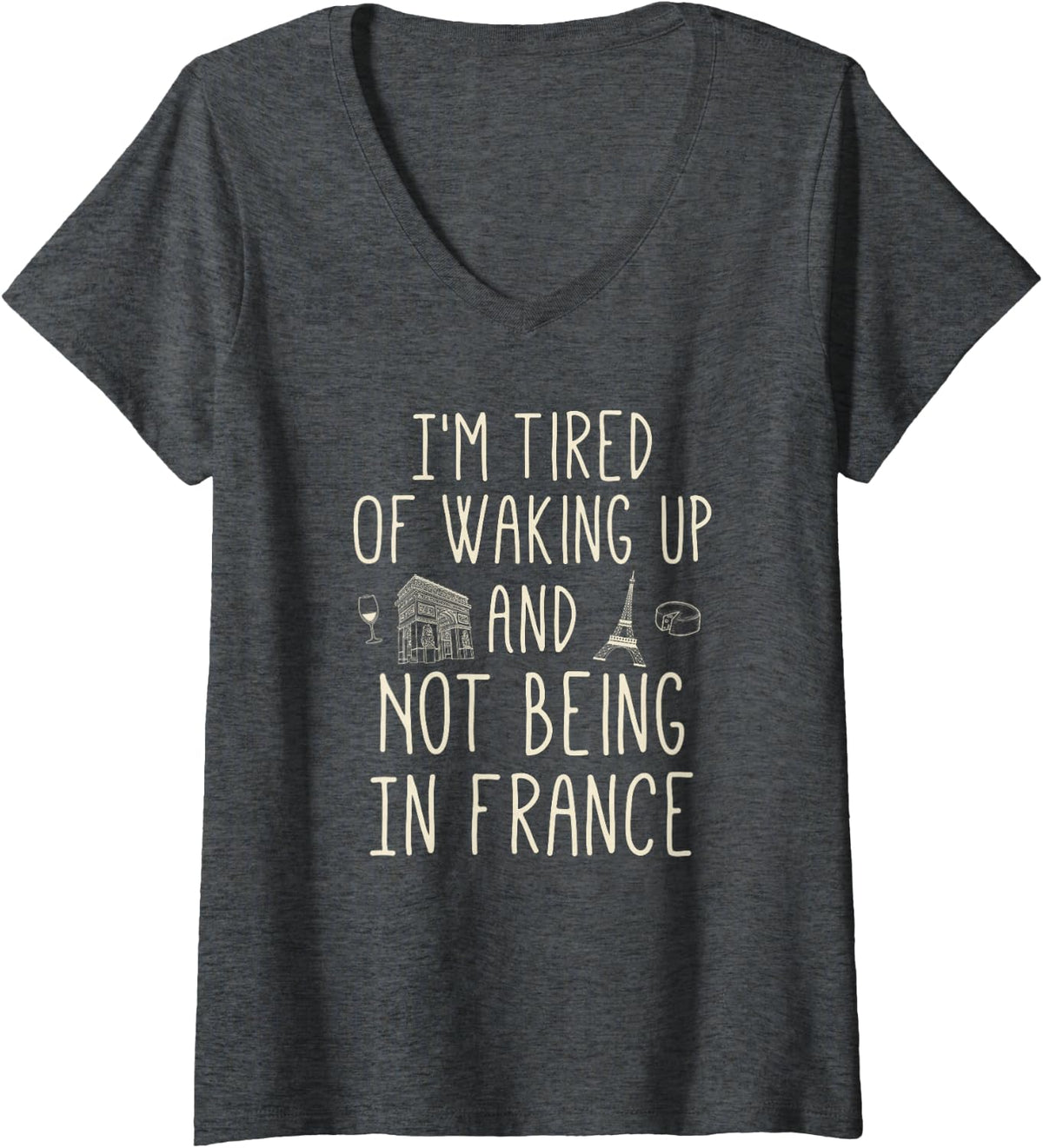 Womens I’m Tired of Waking Up and Not Being In France - Cute French V-Neck T-Shirt - Dark Heather Grey