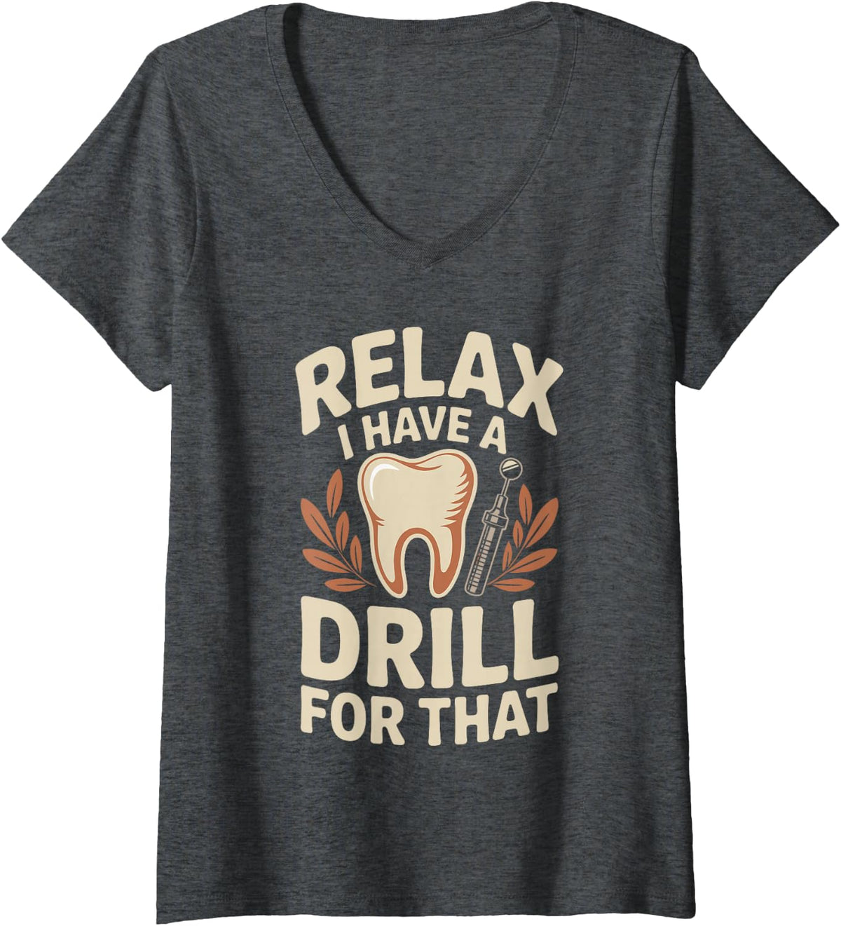 Women's Relax I Have A Drill for that Funny Dentist Dentistry V-Neck T-Shirt - Dark Heather Grey