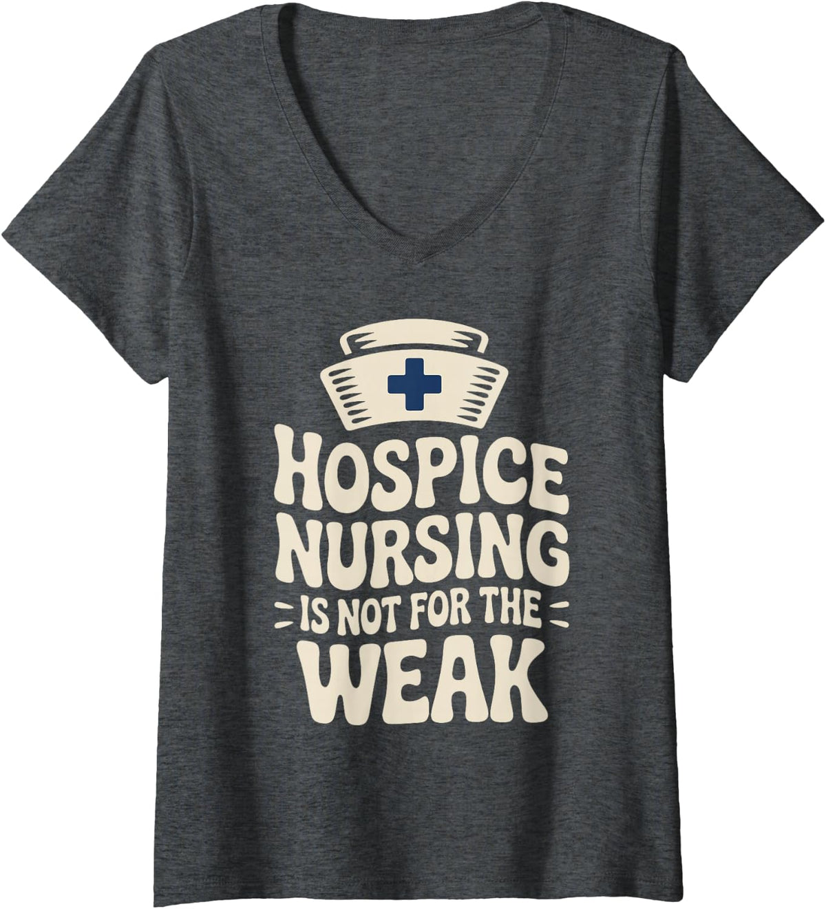 Women's Hospice Nursing is Not for The Weak Funny Hospice Nurse V-Neck T-Shirt - Dark Heather Grey