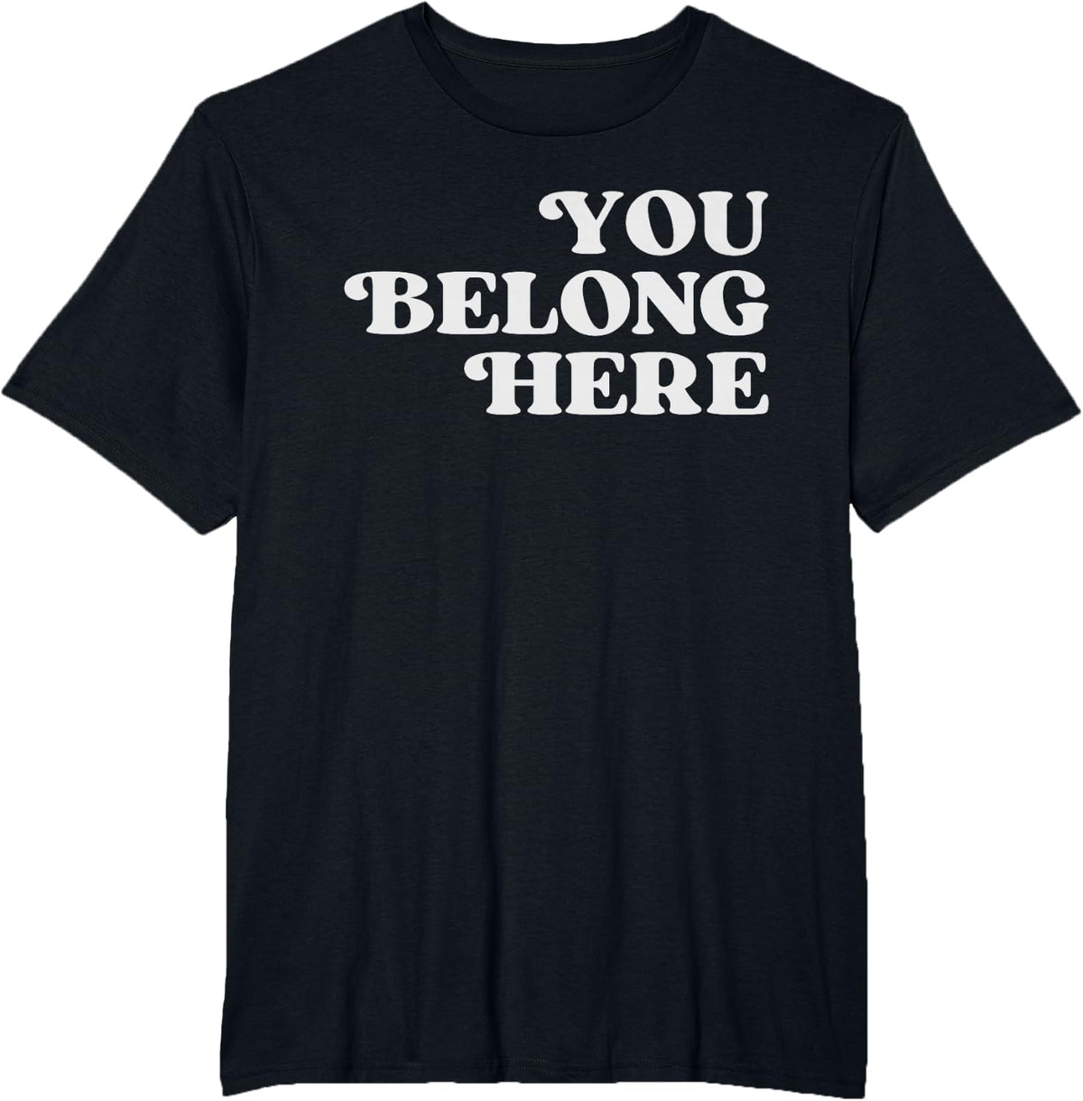 You Belong Here - Motivational Quote Inspirational Phrase T-Shirt - Black