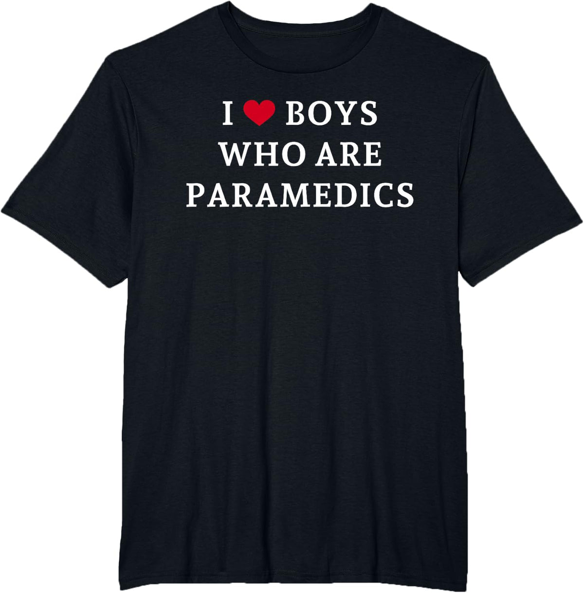 I Love/Heart Boys Who are Paramedics T-Shirt - Black