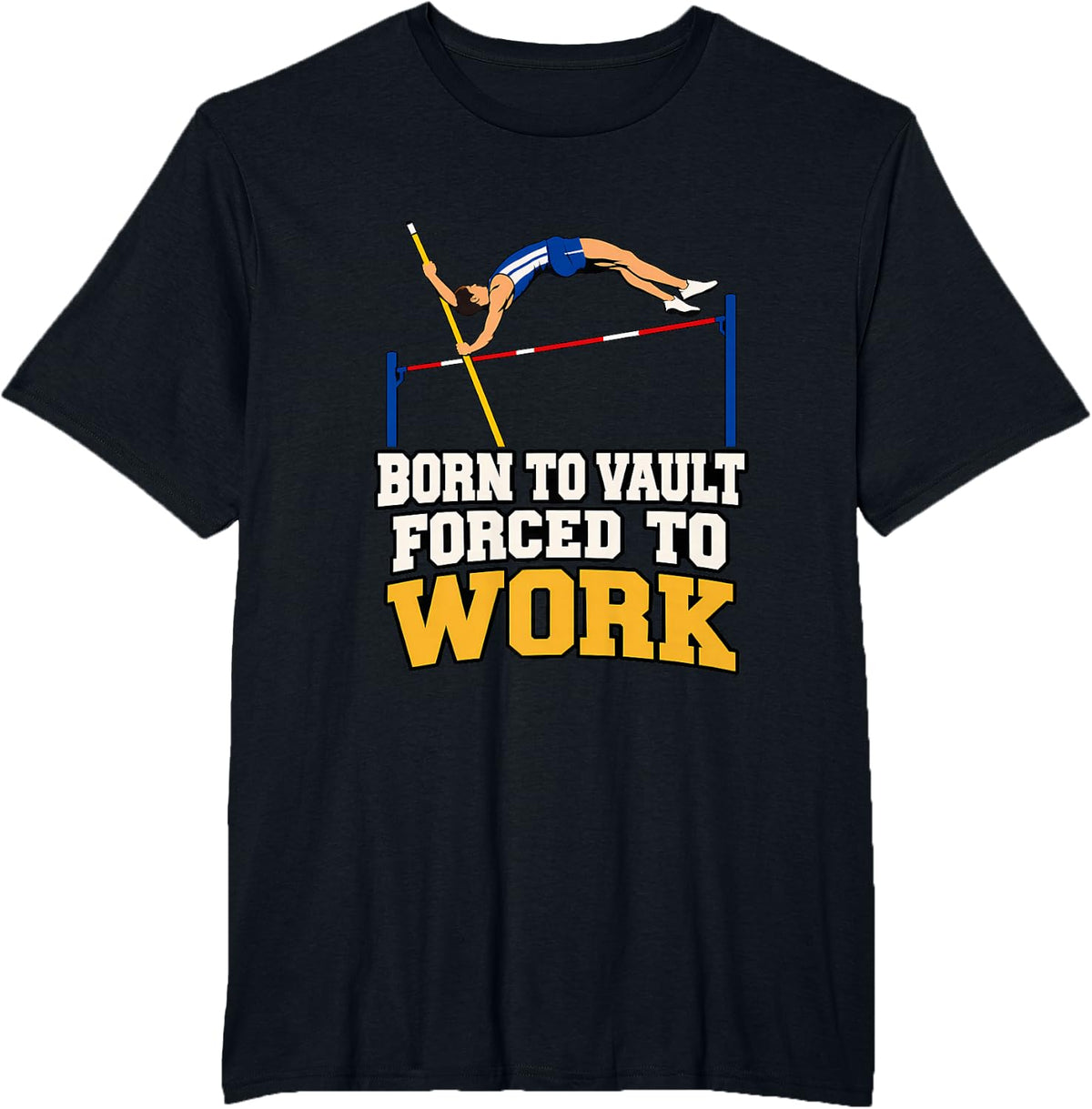 Born to Vault Forced to Work Pole Vaulter Track and Field T-Shirt - Black