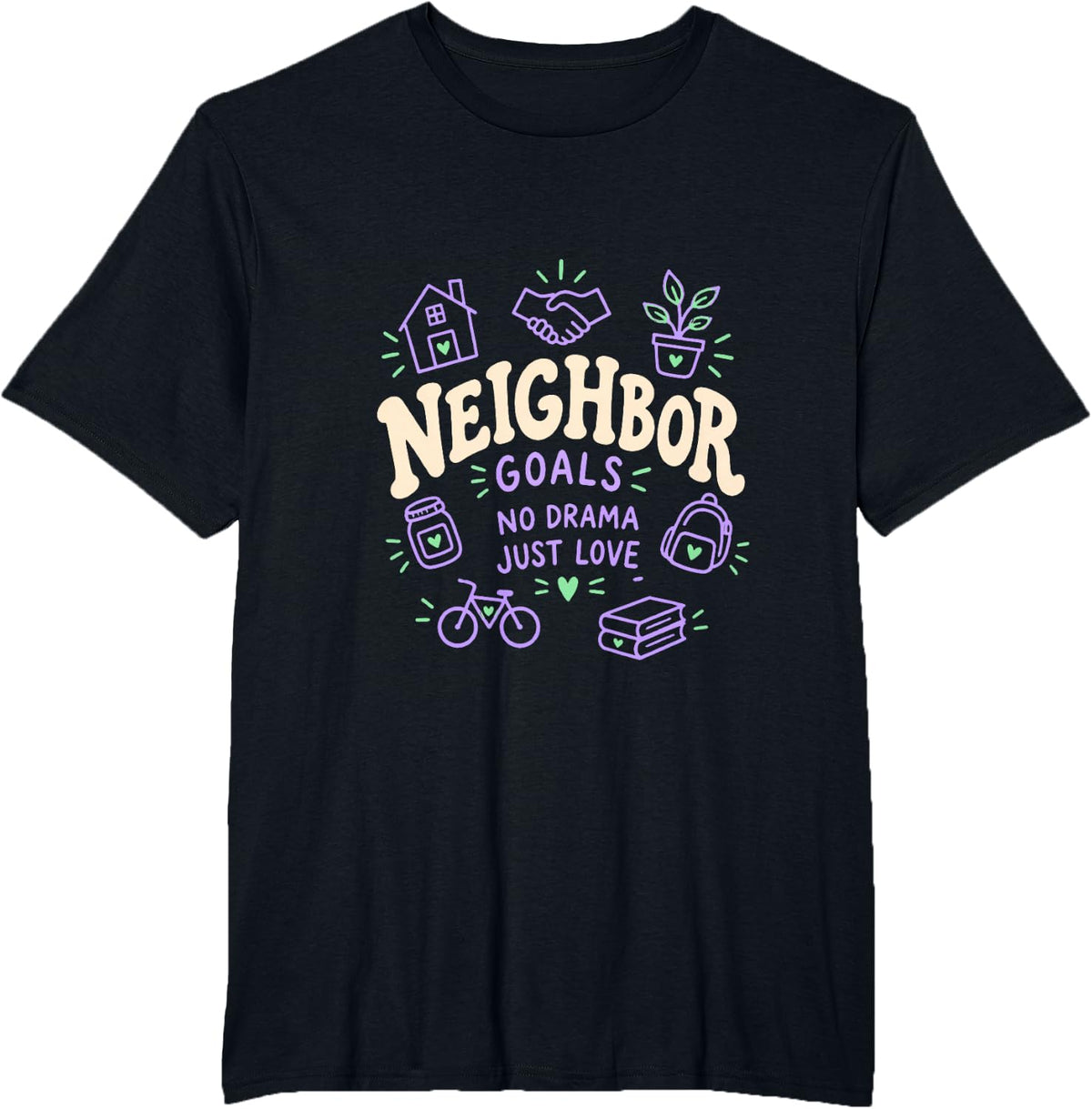 Neighbor Goals No Drama Just Love T-Shirt - Black
