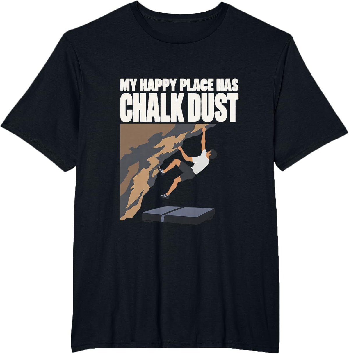 My Happy Place Has Chalk Dust Boulderer Bouldering Climber T-Shirt - Black