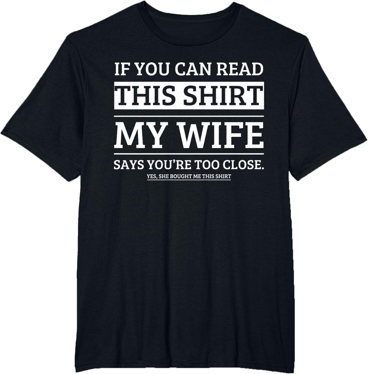 If You Can Read This Shirt My Wife Says Your Too Close T-Shirt - Black