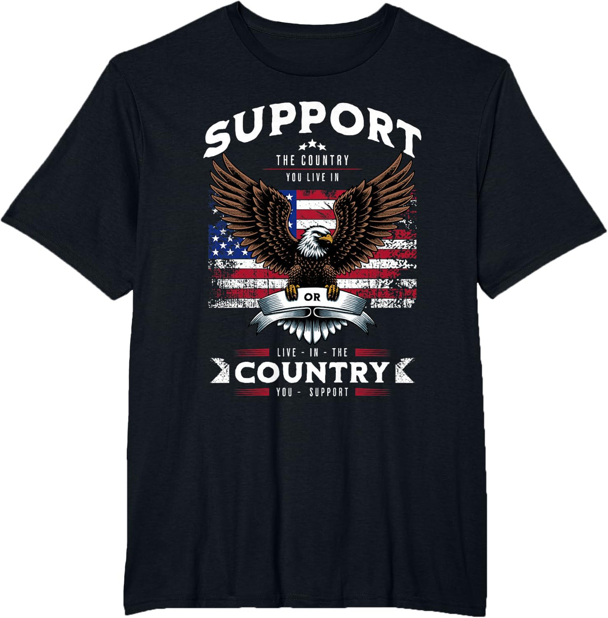 Support the Country You Live In or Live In Where You Support T-Shirt - Black