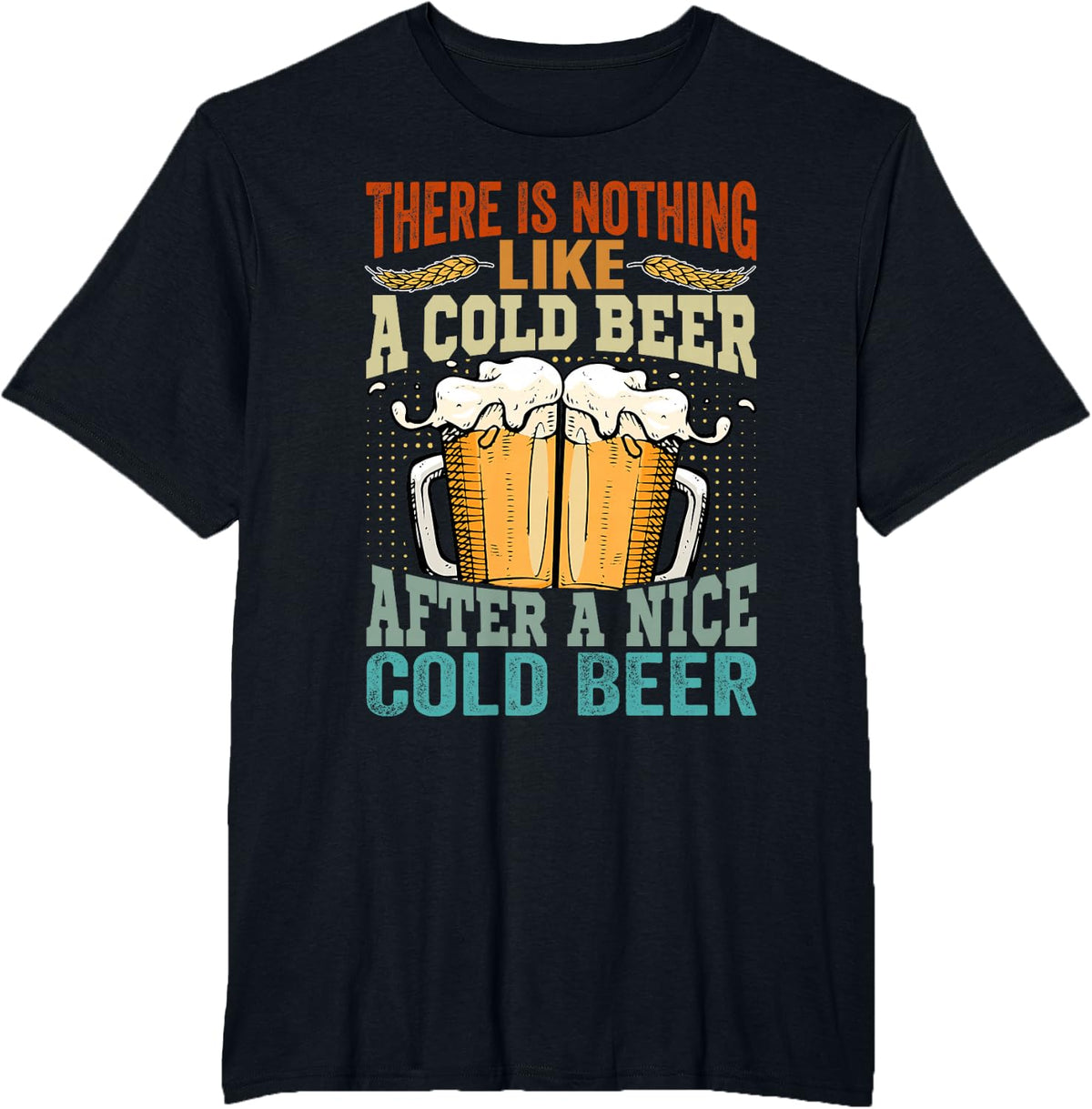 There Is Nothing Like A Cold Beer After A Nice Cold Beer T-Shirt - Black