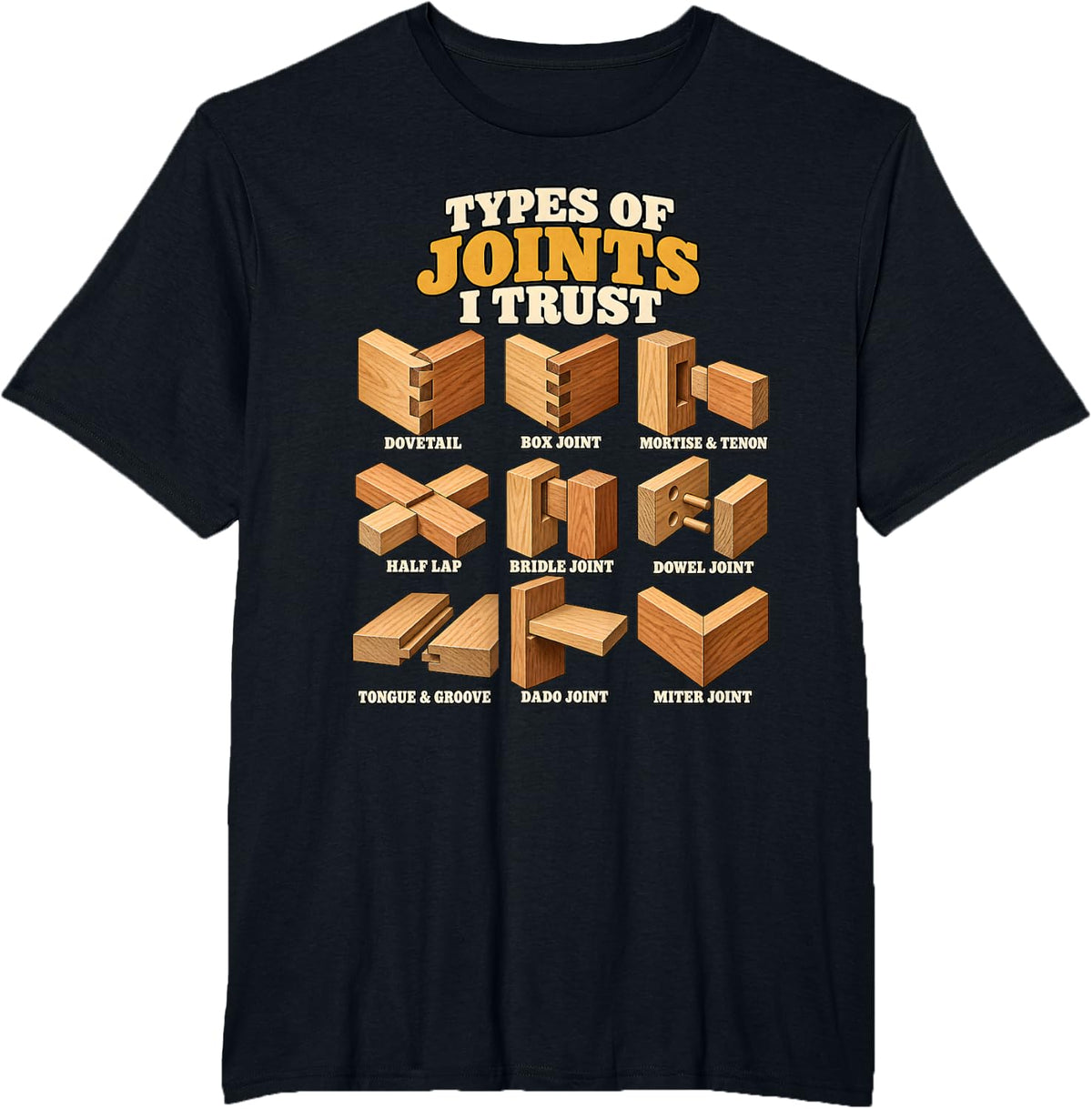 Woodworking Carpenter Types of Joints I Trust T-Shirt - Black