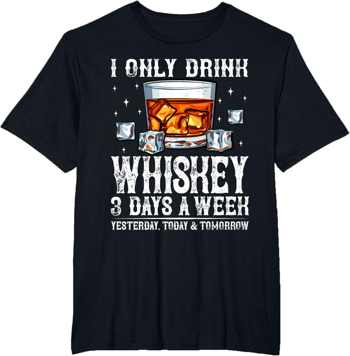 I Only Drink Whiskey 3 Days A Week Funny Saying Drinking T-Shirt - Black