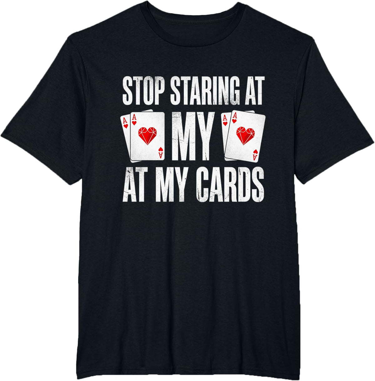 Stop Staring At My Cards Poker Player T-Shirt - Black