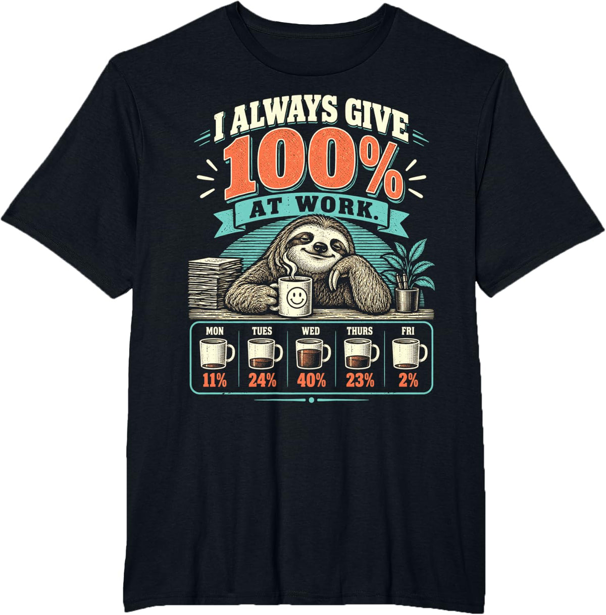 Sloth I Always Give 100% At Work Funny Coffee Lover T-Shirt - Black